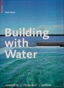 BUILDING WITH WATER. CONCEPTS, TYPOLOGY, DESIGN