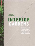 INTERIOR GARDENS. DESIGNING AND CONSTRUCTING SPACES IN PRIVATE PUBLIC BUILDINGS