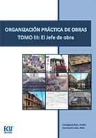 ORGANIZACIÓN PRACTICA DE OBRAS. TOMO III. EL JEFE DE OBRA