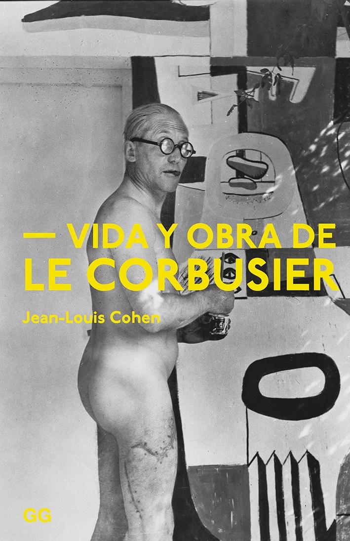 LE CORBUSIER: VIDA Y OBRA DE LE CORBUSIER. 