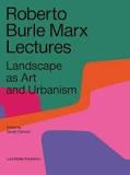 MARX: ROBERTO BURLE MARX. LECTURES. LANDSCAPE AS ART AND URBANISM. 