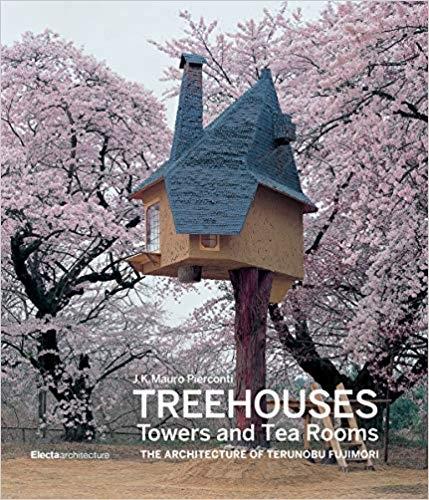 FUJIMORI: TREE HOUSES. TOWERS AND TEA ROOMS. THE ARCHITECTURE OF TERUNOBU FUJIMORI