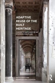 ADAPTIVE REUSE OF THE BUILT HERITAGE. CONCEPTS AND CASES OF AN EMERGING DISCIPLINE