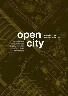 OPEN CITY : RE-THINKING THE POST-INDUSTRIAL CITY