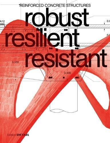 ROBUST RESILIENT RESISTANT. REINFORCED CONCRETE STRUCTURES