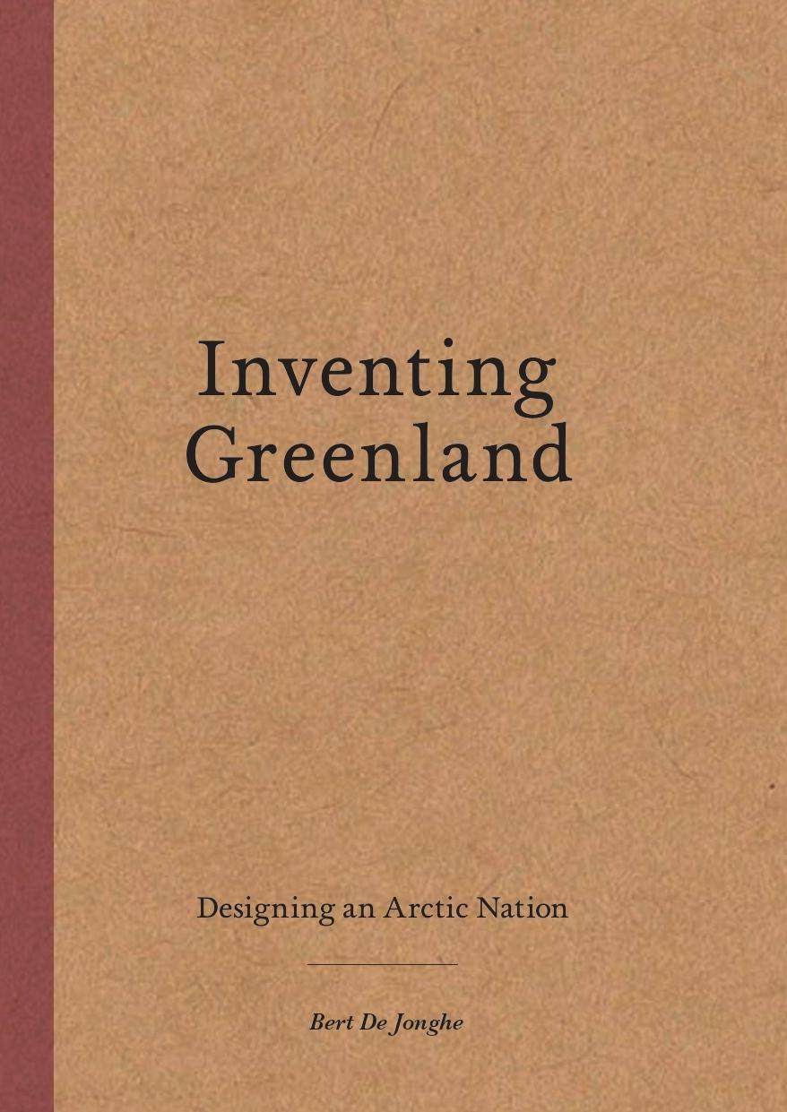 INVENTING GREENLAND "DESIGNING AN ARCTIC NATION"