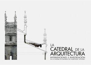 CATEDRAL DE LA ARQUITECTURA:INTERVENCIONES E INVESTIGACION. 2 VOLS.. 