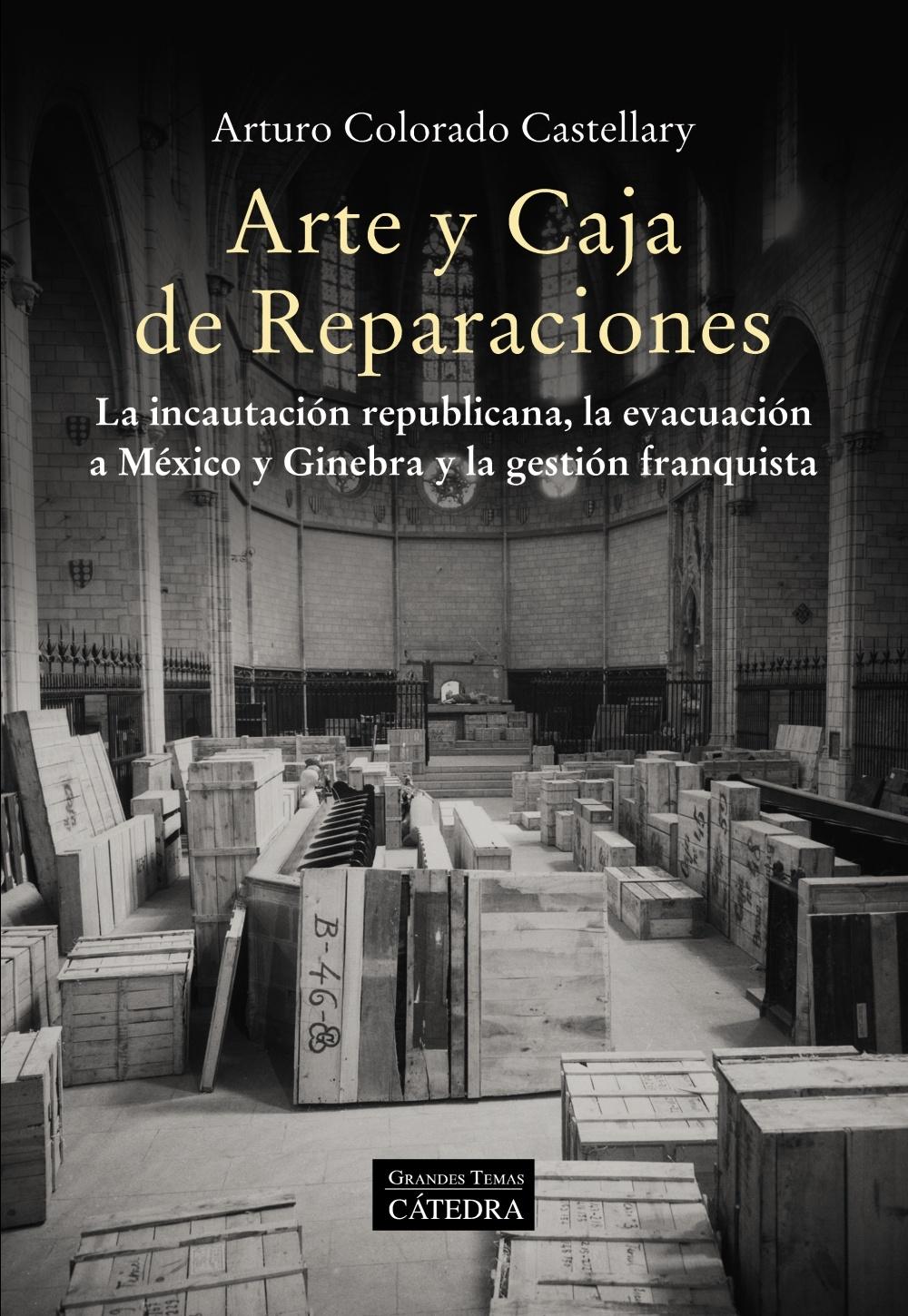 ARTE Y CAJA DE REPARACIONES "LA INCAUTACION REPUBLICANA, LA EVACUACION A MEXICO Y GINEBRA Y LA GESTION FRANQUISTA"