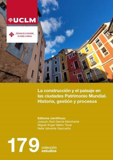 CONSTRUCCION Y EL PAISAJE EN LAS CIUDADES PATRIMONIO MUNDIAL, LA "HISTOARIA,GESTIÓN Y PROCESOS.". 