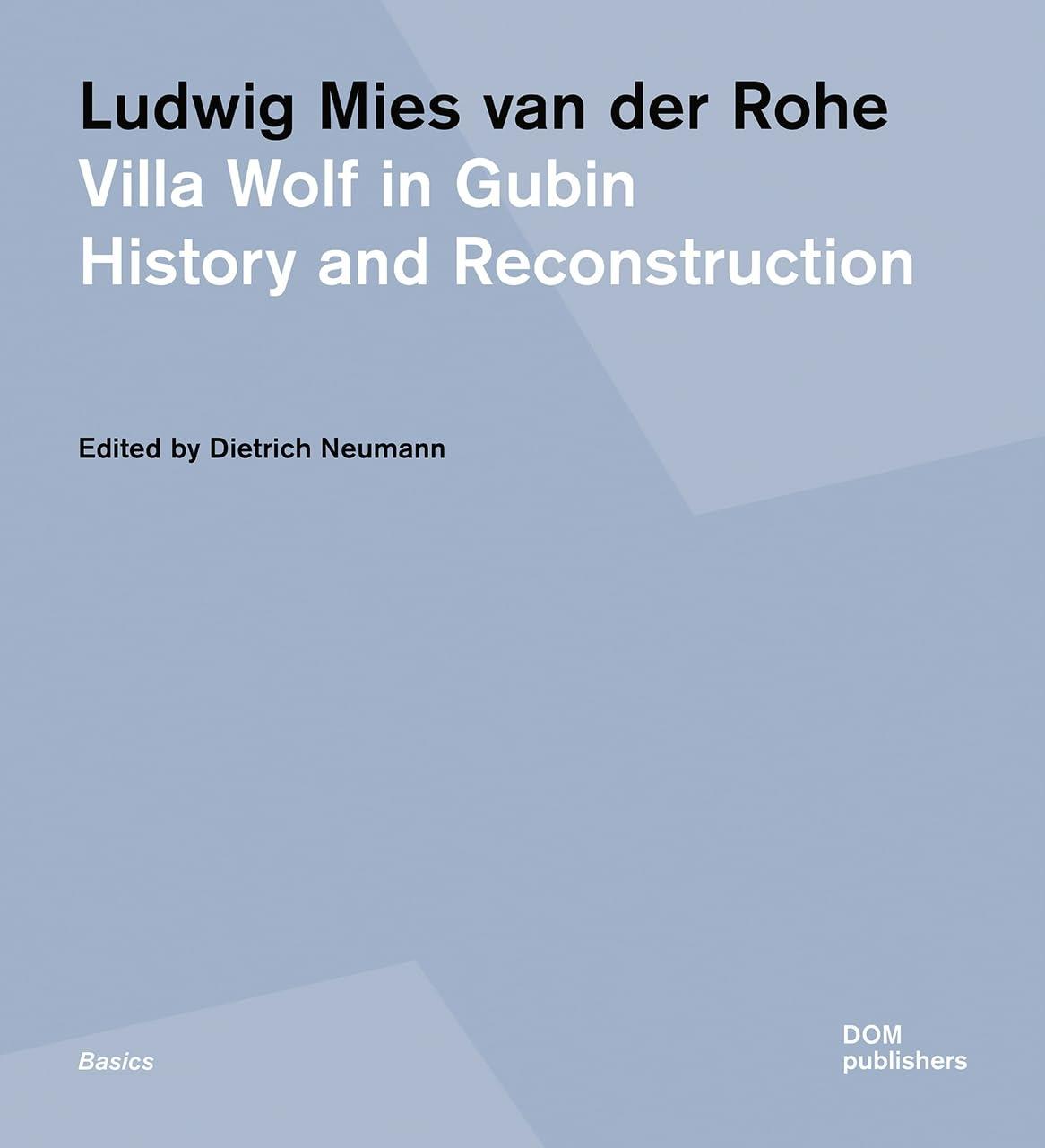 LUDWIG MIES VAN DER ROHE VILLA WOLF IN GUBIN:HISTORY AND RECONSTRUCTION. 