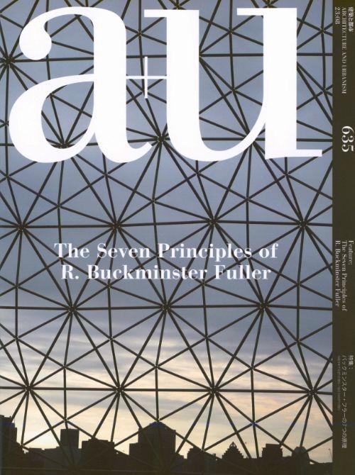 FULLER: A+U 635: THE SEVEN PRINCIPLES OF R. BUCKMINSTER FULLER