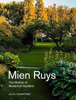 MIEN RUYS: THE MOTHER OF MODERNIST GARDENS "THE MOTHER OF MODERNIST GARDENS"