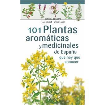 101 PLANTAS AROMÁTICA Y MEDICINALES DE ESPAÑA QUE HY QUE CONOCER. 
