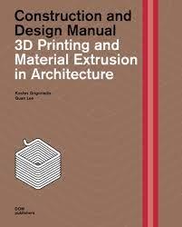 3D PRINTING AND IN MATERIAL EXTRUSION IN ARCHIECTURE. CONSTRUCTION AND DESIGN MANUAL.