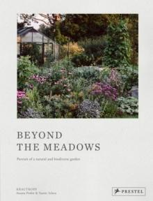 BEYOND THE MEADOWS : PORTRAIT OF A NATURAL AND BIODIVERSE GARDEN BY KRAUTKOPF. 