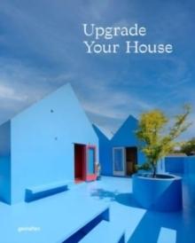 UPGRADE YOUR HOUSE - REBUILD, RENOVATE AND REIMAGINE YOUR HOUSE