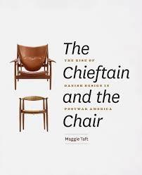 CHIEFTAIN AND THE CHAIR, THE "THE RISE OF DANISH DESIGN IN POSTWAR AMERICA"