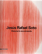 SOTO: JESUS RAFAEL SOTO. VISIONE IN MOVIMENTO