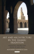 ART AND ARCHITECTURE IN THE ISLAMIC TRADITION. AESTHETICS, POLITICS AN DESIRE IN EARLY ISLAM