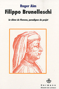 BRUNELLESCHI: FILIPPO BRUNELLESCHI: LE DOME DE FLORENCE, PARADIGME DU PROJECT