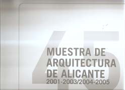 45 MUESTRA DE ARQUITECTURA DE ALICANTE 2001-2003/2004-2005. 