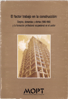 FACTOR TRABAJO EN LA CONSTRUCCION, EL: EMPLEO, DEMANDAS Y OF. ERTAS (1985-1990)