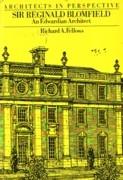 BLOMFIELD: SIR REGINALD BLOMFIELD. AN EDWARDIAN ARCHITECT.