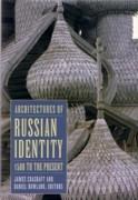 ARCHITECTURES OF RUSSIAN IDENTITY. 1500 TO THE PRESENT