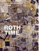 ROTH: ROTH TIME. A  DIETER ROTH RETROSPECTIVE. 