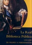 REAL BIBLIOTECA PUBLICA, LA. 1711-1760 DE FELIPE V A FERNANDO VII. 