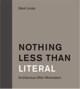 NOTHING LESS THAN LITERAL. ARCHITECTURE AFTER MINIMALISM