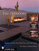 FIRE OUTDOORS. FIREPLACES, FIRE PITS, WOOD FIRED OVENS AND COOK CENTERS