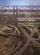 CIDADE E DEMOCRACIA. CIUDAD Y DEMOCRACIA. 30 AÑOS DE TRANSFORMACION URBANA EN PORTUGAL