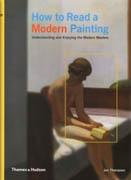 HOW TO READ A MODERN PAINTING. UNDERSTANDING AND ENJOYING THE MODERN MASTERS. 