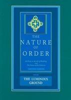NATURE OF ORDER, THE. THE LUMINOUS GROUND. Vol.4
