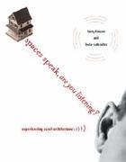 SPACES SPEAK, ARE YOU LISTENING? "EXPERIENCING AURAL ARCHITECTURE". EXPERIENCING AURAL ARCHITECTURE