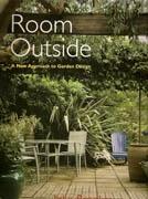 ROOM OUTSIDE. A NEW APPROACH TO GARDEN DESIGN