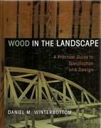 WOOD IN THE LANDSCAPE. A PRACTICAL GUIDE TO SPECIFICATION AND DESIGN