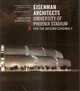 EISENMAN ARCHITECTS: UNIVERSITY OF PHOENIX STADIUM FOR THE ARIZONA CARDINALS. SOURCE BOOKS IN ARCH Nº 8