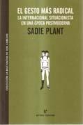 GESTO MÁS RADICAL, EL. LA INTERNACIONAL SITUACIONISTA EN UNA EPOCA POSTMODERNA