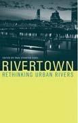 RIVERTOWN. RETHINKING URBAN RIVERS