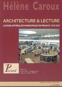 ARCHITECTURE ET LECTURE. LES BIBLIOTHEQUES MUNICIPALES EN FRANCE 1945-2002. 