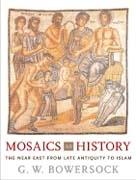 MOSAICS AS HISTORY. THE NEAR EAST FROM LATE ANTIQUITY TO ISLAM