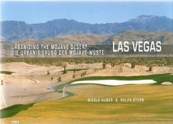 LAS VEGAS. URBANIZING THE MOJAVE DESERT: DIE URBANISIERUNG DER MOJAVE-WÜSTE. 