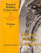 PRACTICAL BUILDING CONSERVATION. VOLUME 3. MORTARS, PLASTERS AND RENDERS