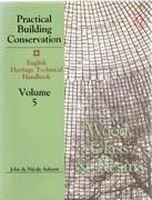 PRACTICAL BUILDING CONSERVATION. VOLUME 5. WOOD, GLASS AND RESINES