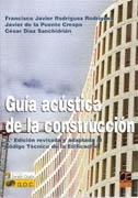 GUIA ACUSTICA DE LA CONSTRUCCION. EDICION REVISADA Y ADAPTADA AL CODIGO TECNICO DE LA EDIFICACION