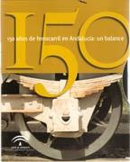 150 AÑOS DE FERROCARRIL EN ANDALUCIA: UN BALANCE  (ESTUCHE 2 VOL.)