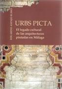 URBS PICTA. EL LEGADO CULTURAL DE LAS ARQUITECTURAS PINTADAS EN MALAGA  (INCLUYE CD). 
