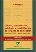 CALCULO, CONSTRUCCION, PATOLOGIA Y REHABILITACION DE FORJADOS DE EDIFICACION UNIDIRECCIONALES "Y SIN VIGAS - HORMIGON, METALICOS Y MIXTOS"